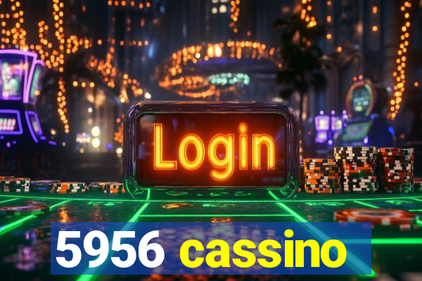 5956 cassino